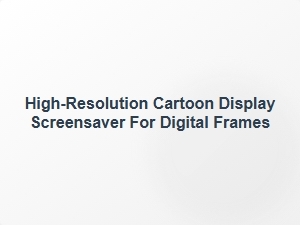 Animated Cartoon Scenes for Digital Frame Screensavers